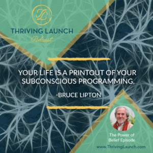 Bruce Lipton The Power of Belief Thriving Launch Podcast
