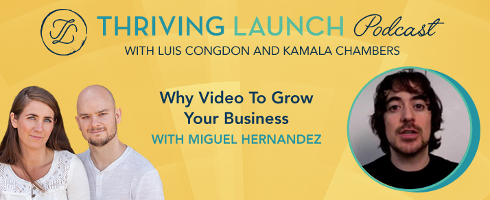 Why Video To Grow Your Business - Miguel Hernandez - Thriving Launch