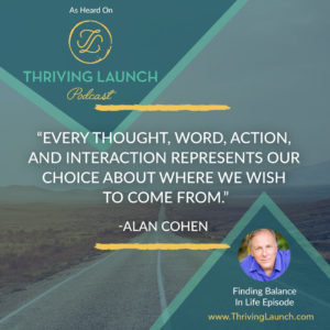 Alan Cohen Finding Balance In Life Thriving Launch Podcast