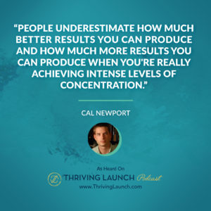 Cal Newport Intense Focus Thriving Launch Podcast