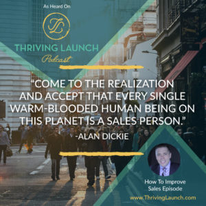 Alan Dickie How To improve Sales Thriving Launch Podcast