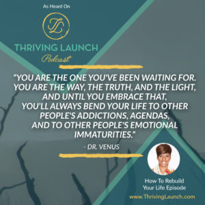 Dr. Venus How To Rebuild Your Life Thriving Launch Podcast