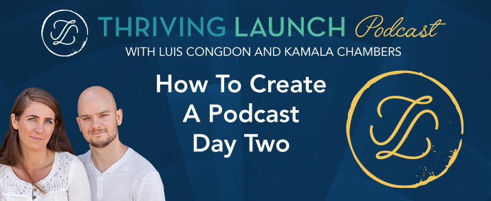 How To Create A Podcast Day Two - Thriving Launch Podcast