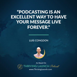 Luis Congdon How To Create A Podcast Day Six Thriving Launch Podcast