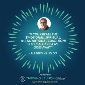Alberto Villoldo How To be Grateful Thriving Launch Podcast