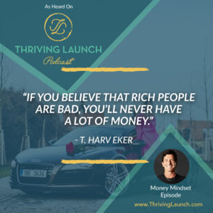 T. Harv Eker Money Mindset Thriving Launch Podcast