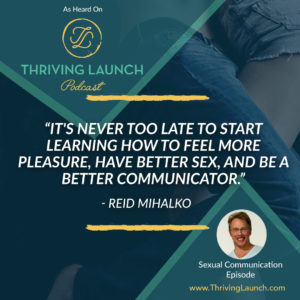 Reid Mihalko Sexual Communication Thriving Launch Podcast