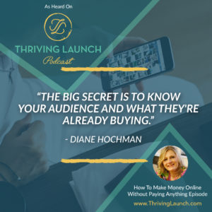 Diane Hochman How To Make Money Online Without Paying Anything Thriving Launch Podcast