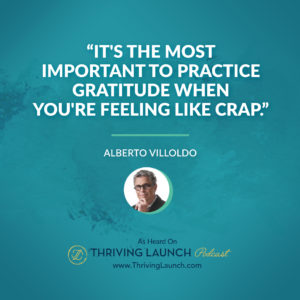 Alberto Villoldo How To be Grateful Thriving Launch Podcast