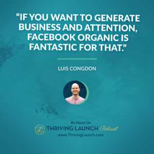 Luis Congdon How To Make Money On Facebook Part Three Thriving Launch Podcast