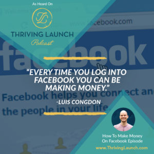 How To Make Money On Facebook - Part Two - Thriving Launch Podcast