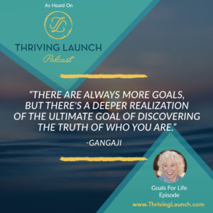 Gangaji Goals For Life Thriving Launch Podcast