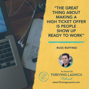 Russ Ruffino High-End Products Thriving Launch Podcast
