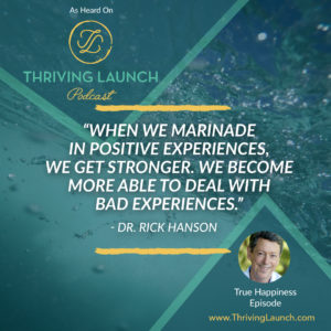 Dr. Rick Hanson True Happiness Thriving Launch Podcast