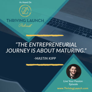 Mastin Kipp Live Your Passion Thriving launch Podcast