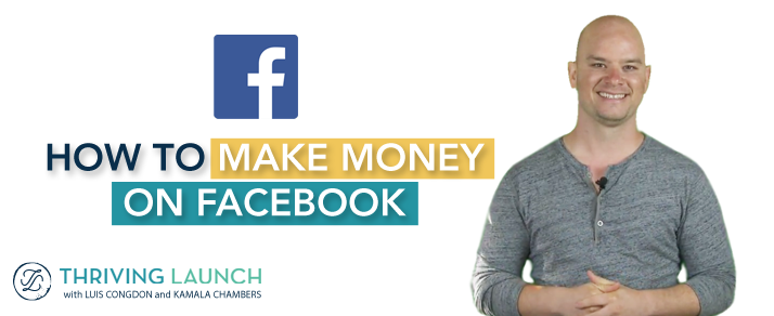 How To Make Money On Facebook -Thriving Launch Youtube Channel