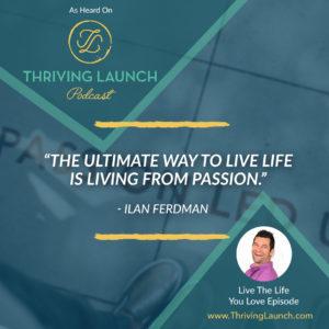 Ilan Fredman Live The Life You Love Thriving Launch Podcast