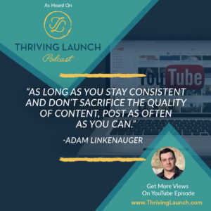 Adam Linkenauger Get More Views On YouTube Thriving Launch Podcast
