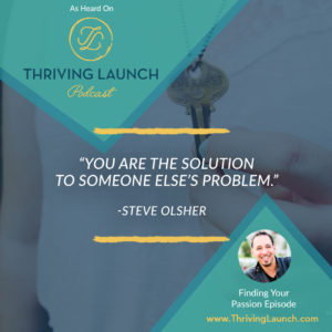 Steve Olsher Find Your Passion Thriving Launch Podcast