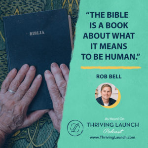 Rob Bell Understanding The Bible Thriving Launch Podcast