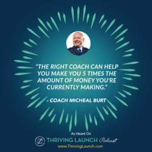 Coach Micheal Burt Finding A Coach Thriving Launch Podcast