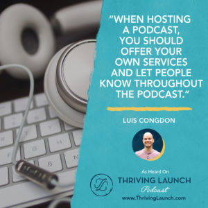 Luis Congdon How To Monetize A Podcast Thriving Launch Podcast