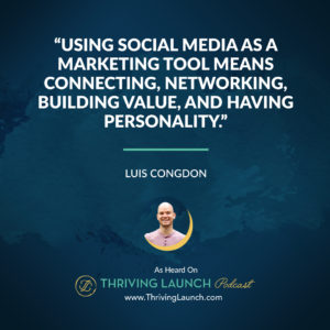Luis Congdon Social Media As A Marketing Tool Thriving Launch Podcast