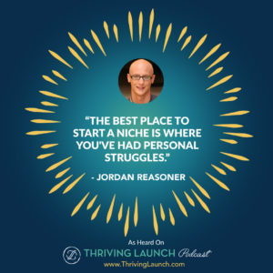 Jordan Reasoner Niche Strategy Thriving Launch Podcast