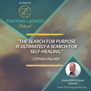 Stephen Palmer Living With Purpose Thriving Launch Podcast