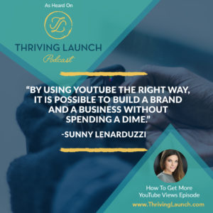 Sunny Lenarduzzi How To Get More YouTube Views Thriving Launch Podcast