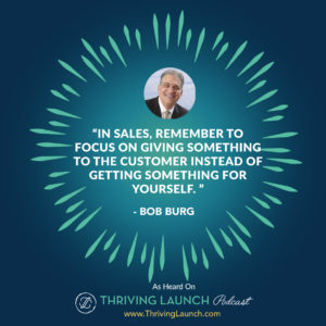 Bob Burg Selling Techniques Thriving Launch Podcast
