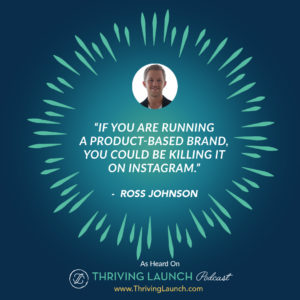 Ross Johnson Why Use Instagram Thriving Launch Podcast