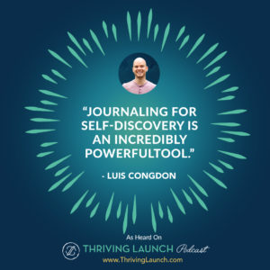 Luis Congdon Journaling For Self-Discovery Thriving Launch Podcast