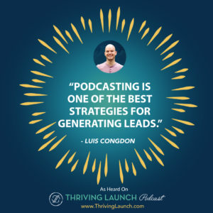Luis Congdon Make Money Podcasting - Part Three - Thriving Launch Podcast