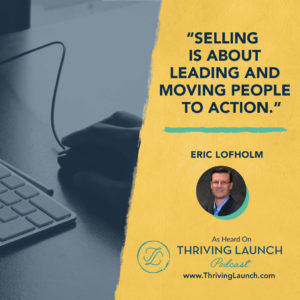 Eric Lofholm Sales Coaching Thriving Launch Podcast