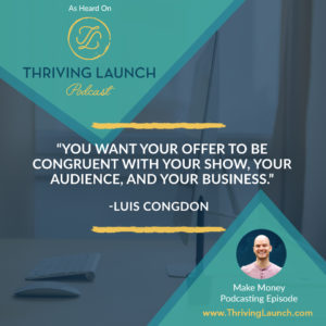 Luis Congdon Make Money Podcasting Thriving Launch Podcast