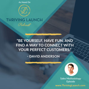 David Anderson Sales Methodology Thriving Launch Podcast