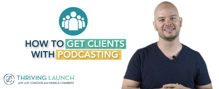 How To Get Clients With Podcasting - Thriving Launch Youtube Channel
