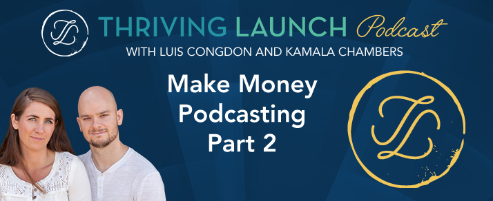 Make Money Podcasting Part One Thriving Launch Podcast