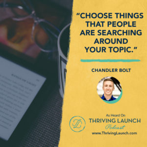 Chandler Bolt Get Paid To Write Thriving Launch Podcast