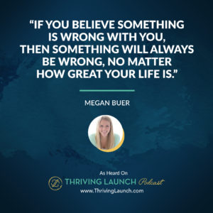 Megan Buer How To Heal Yourself Thriving Launch Podcast