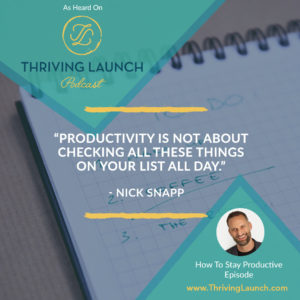 Nick Snapp How To Stay Productive Thriving Launch Podcast