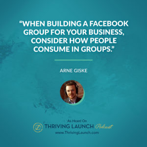Arne Giske Grow Your Fans With Facebook Group Thriving Launch Podcast