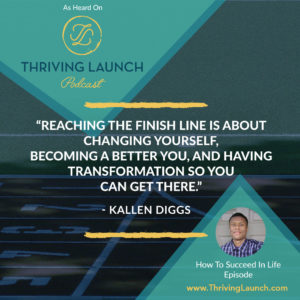 Kallen Diggs How To Succeed In Life Thriving Launch Podcast