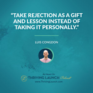 Luis Congdon Overcoming Rejection Thriving Launch Podcast
