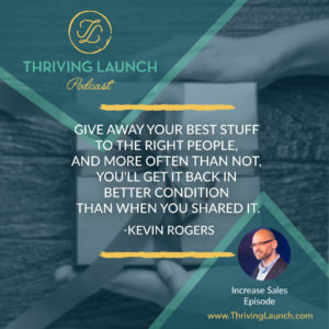 Kevin Rogers Increase Sales Thriving Launch Podcast