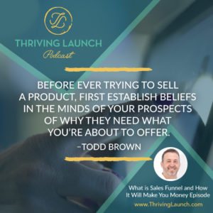 Todd Brown - What Is A Sales Funnel And How It Will Make You Money - Thriving Launch Podcast