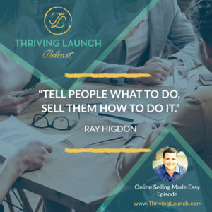Ray Higdon Online Selling Made Easy Thriving Launch Podcast