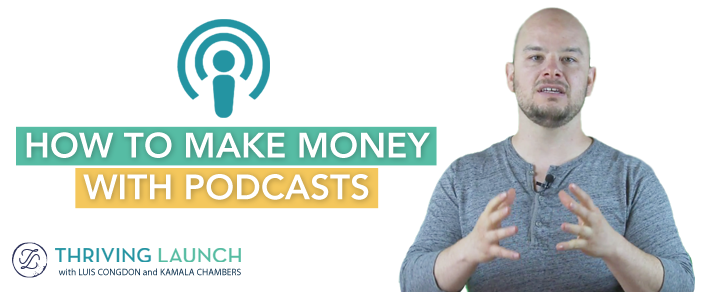 How To Make Money With Podcasts - - Thriving Launch Youtube Channel
