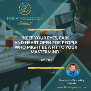 Jay Fiset Mastermind Marketing Thriving Launch Podcast